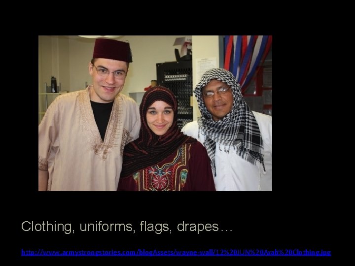 Clothing, uniforms, flags, drapes… http: //www. armystrongstories. com/blog. Assets/wayne-wall/12%20 JUN%20 Arab%20 Clothing. jpg 