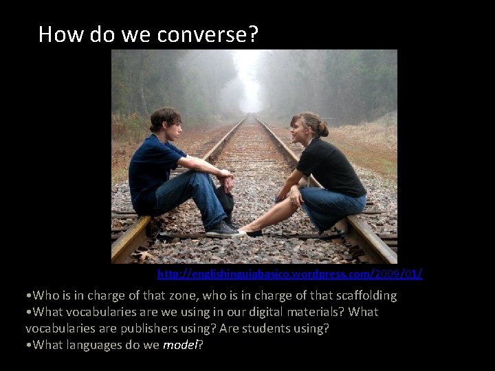 How do we converse? http: //englishinguiabasico. wordpress. com/2009/01/ • Who is in charge of