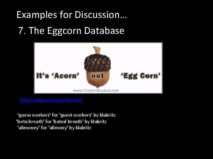 Examples for Discussion… 7. The Eggcorn Database http: //eggcorns. lascribe. net/ 'guess workers' for