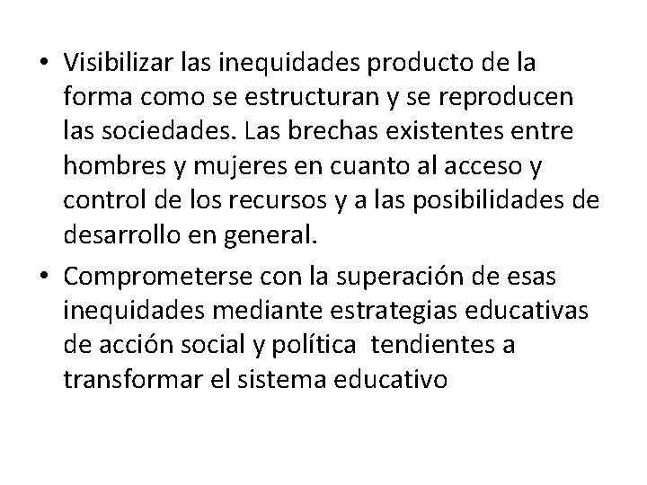 • Visibilizar las inequidades producto de la forma como se estructuran y se • Visibilizar las inequidades producto de la forma como se estructuran y se