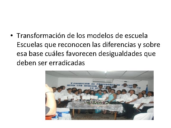  • Transformación de los modelos de escuela Escuelas que reconocen las diferencias y