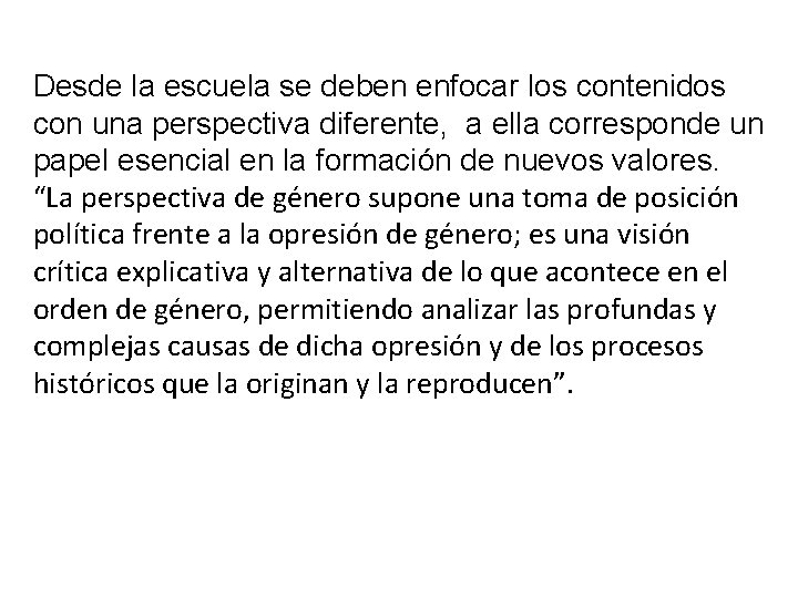Desde la escuela se deben enfocar los contenidos con una perspectiva diferente, a ella Desde la escuela se deben enfocar los contenidos con una perspectiva diferente, a ella