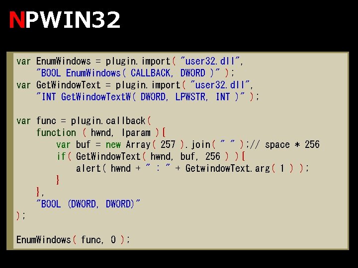 NPWIN 32 var Enum. Windows = plugin. import( "user 32. dll", "BOOL Enum. Windows(