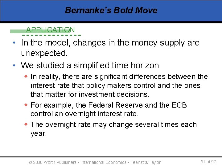 Bernanke’s Bold Move APPLICATION • In the model, changes in the money supply are