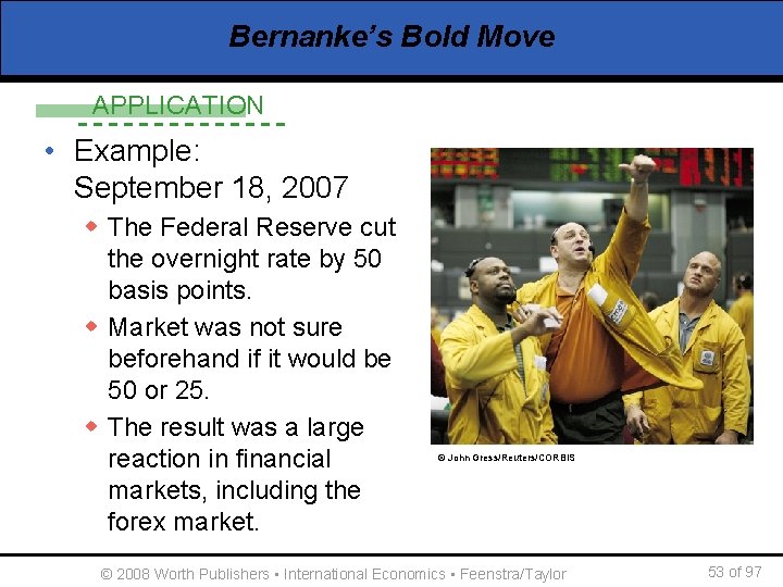 Bernanke’s Bold Move APPLICATION • Example: September 18, 2007 w The Federal Reserve cut