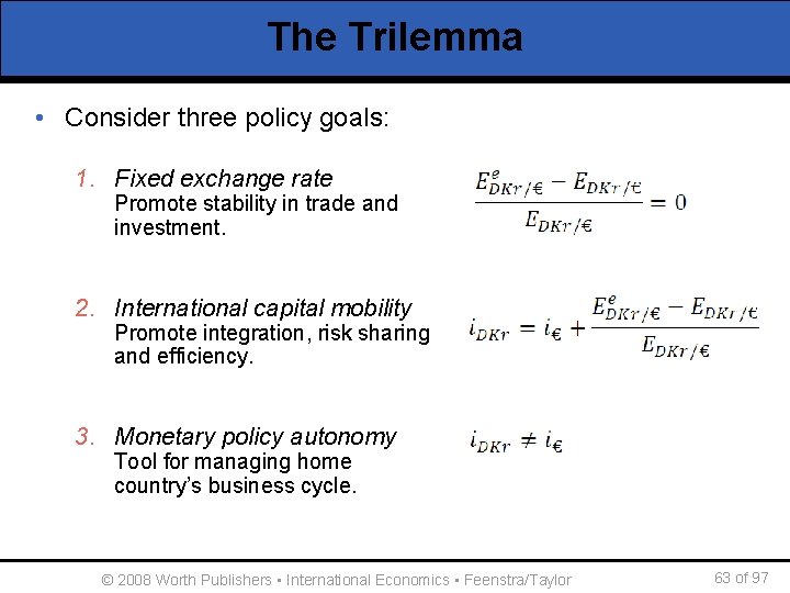 The Trilemma • Consider three policy goals: 1. Fixed exchange rate Promote stability in