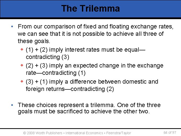 The Trilemma • From our comparison of fixed and floating exchange rates, we can