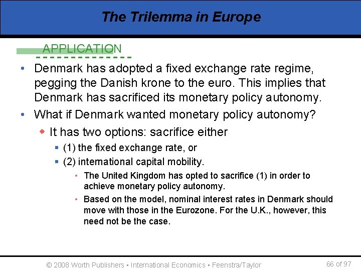 The Trilemma in Europe APPLICATION • Denmark has adopted a fixed exchange rate regime,