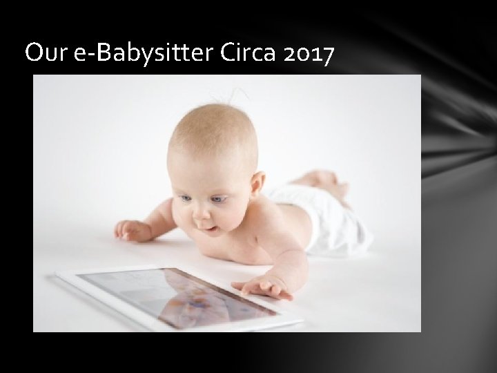 Our e-Babysitter Circa 2017 