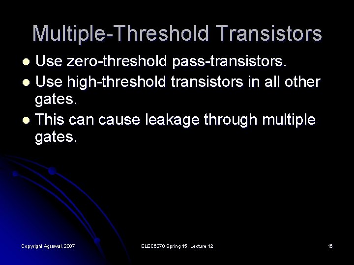 Multiple-Threshold Transistors Use zero-threshold pass-transistors. l Use high-threshold transistors in all other gates. l