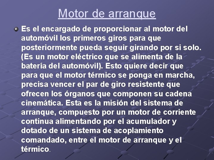 Motor de arranque Es el encargado de proporcionar al motor del automóvil los primeros