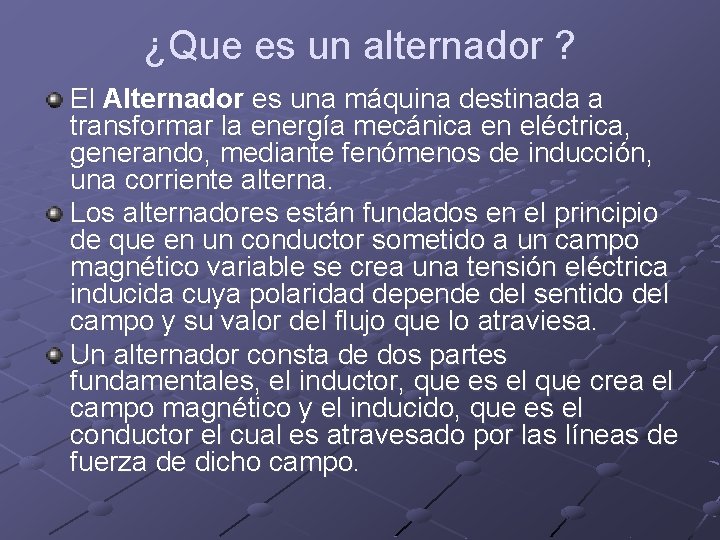 ¿Que es un alternador ? El Alternador es una máquina destinada a transformar la