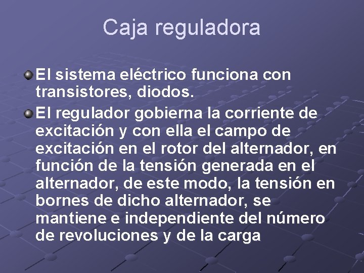 Caja reguladora El sistema eléctrico funciona con transistores, diodos. El regulador gobierna la corriente