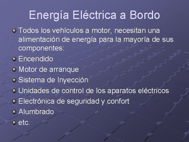 Energía Eléctrica a Bordo Todos los vehículos a motor, necesitan una alimentación de energía
