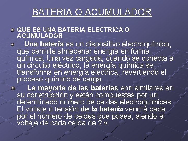 BATERIA O ACUMULADOR QUE ES UNA BATERIA ELECTRICA O ACUMULADOR Una batería es un