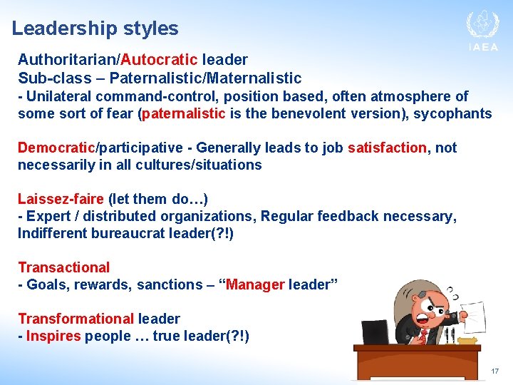 Leadership styles Authoritarian/Autocratic leader Sub-class – Paternalistic/Maternalistic - Unilateral command-control, position based, often atmosphere