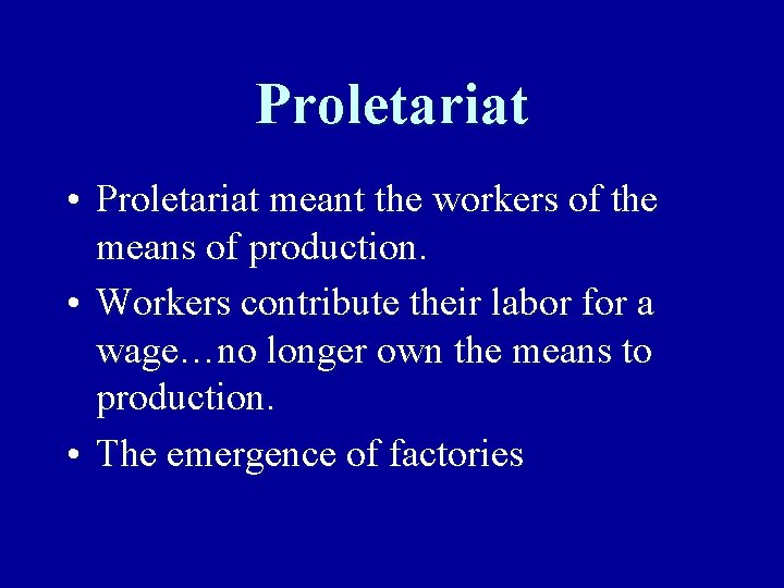 Proletariat • Proletariat meant the workers of the means of production. • Workers contribute