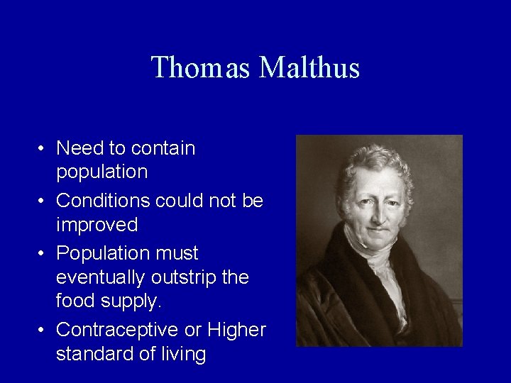 Thomas Malthus • Need to contain population • Conditions could not be improved •