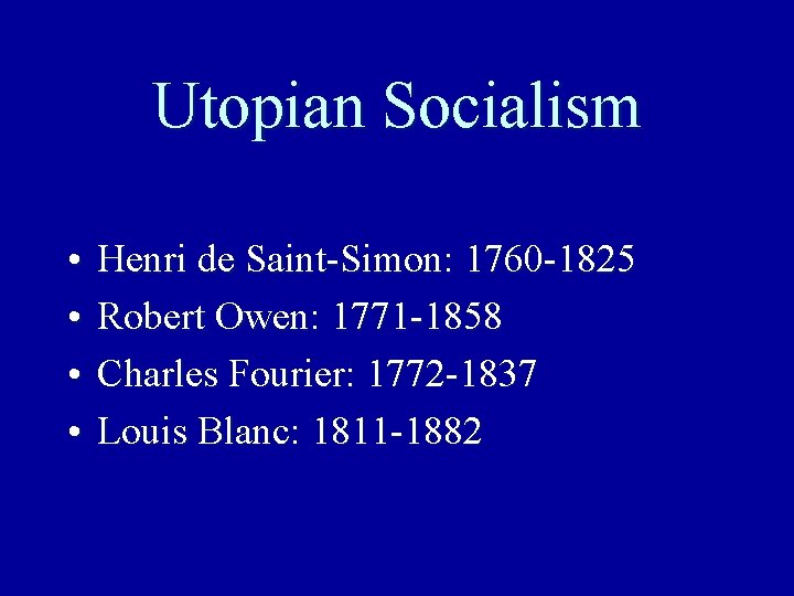 Utopian Socialism • • Henri de Saint-Simon: 1760 -1825 Robert Owen: 1771 -1858 Charles