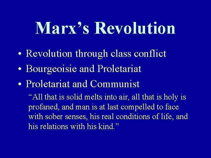 Marx’s Revolution • Revolution through class conflict • Bourgeoisie and Proletariat • Proletariat and