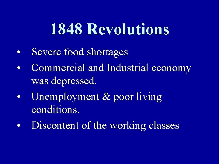 1848 Revolutions • Severe food shortages • Commercial and Industrial economy was depressed. •
