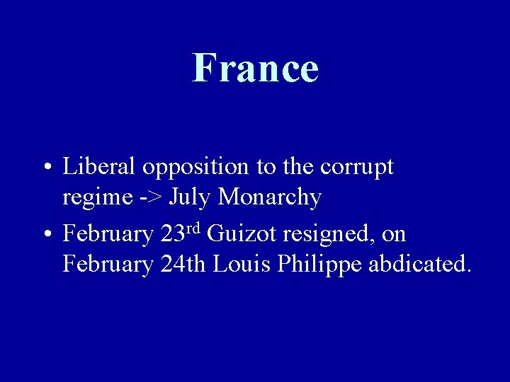 France • Liberal opposition to the corrupt regime -> July Monarchy • February 23