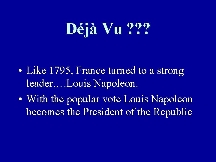 Déjà Vu ? ? ? • Like 1795, France turned to a strong leader….