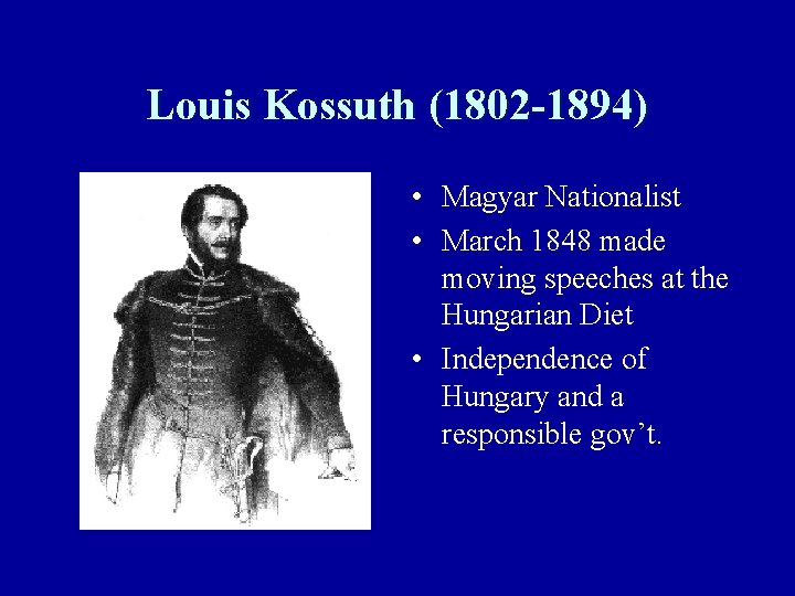 Louis Kossuth (1802 -1894) • Magyar Nationalist • March 1848 made moving speeches at