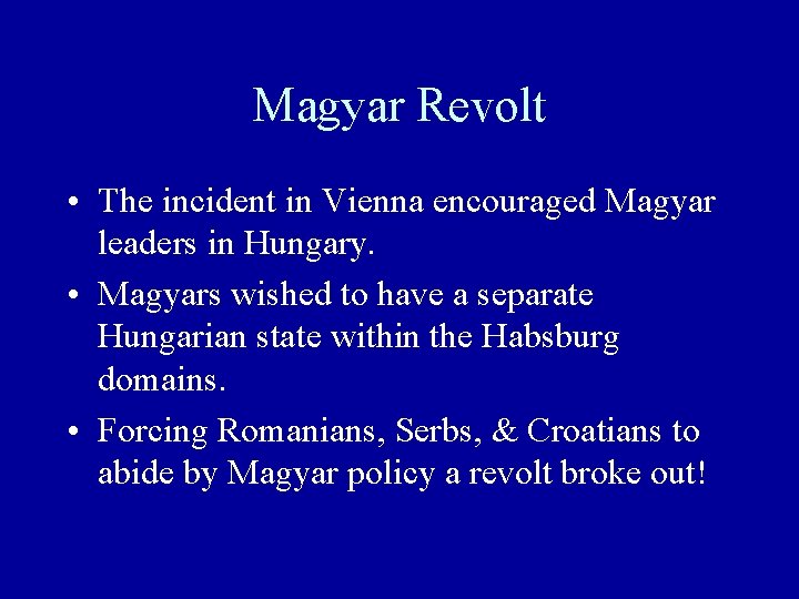 Magyar Revolt • The incident in Vienna encouraged Magyar leaders in Hungary. • Magyars