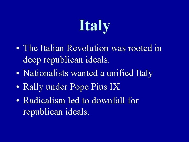 Italy • The Italian Revolution was rooted in deep republican ideals. • Nationalists wanted