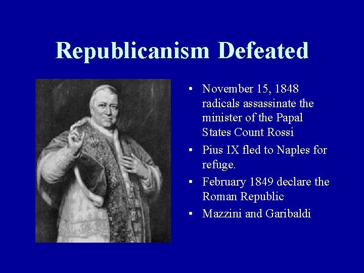 Republicanism Defeated • November 15, 1848 radicals assassinate the minister of the Papal States