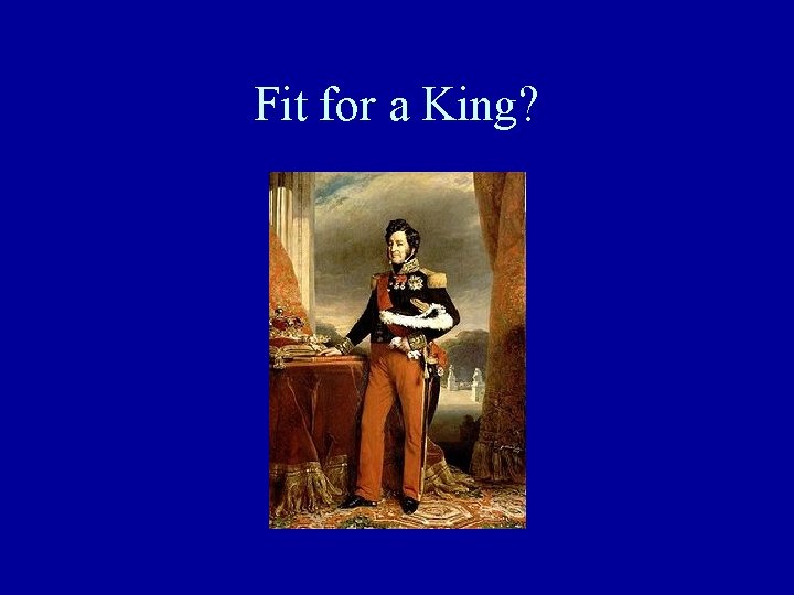 Fit for a King? 