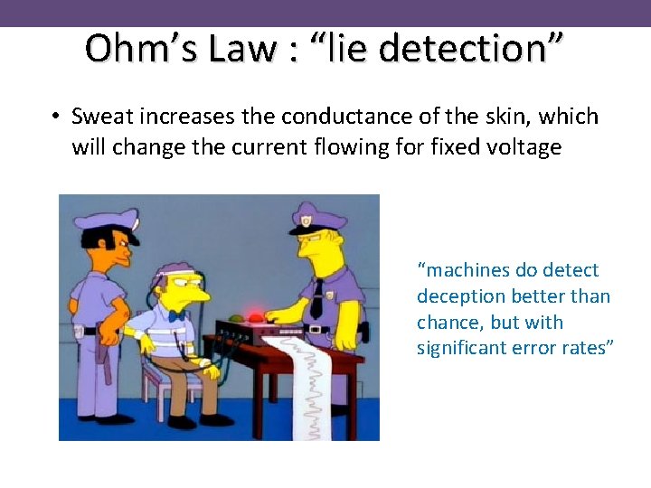 Ohm’s Law : “lie detection” • Sweat increases the conductance of the skin, which