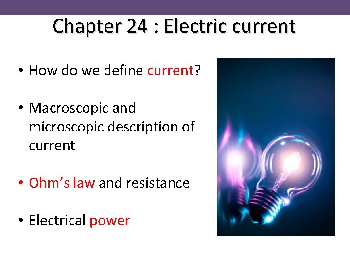 Chapter 24 : Electric current • How do we define current? • Macroscopic and