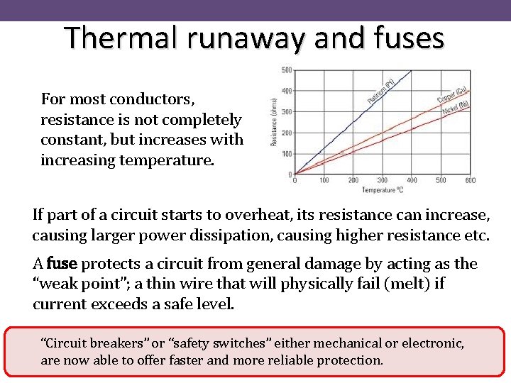 Thermal runaway and fuses For most conductors, resistance is not completely constant, but increases