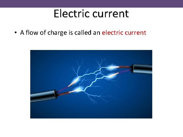 Electric current • A flow of charge is called an electric current 