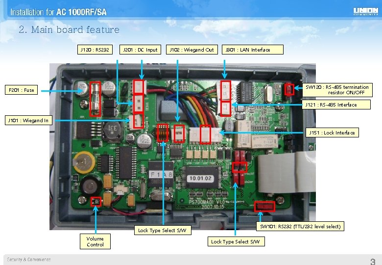 2. Main board feature J 120 : RS 232 J 201 : DC Input 2. Main board feature J 120 : RS 232 J 201 : DC Input