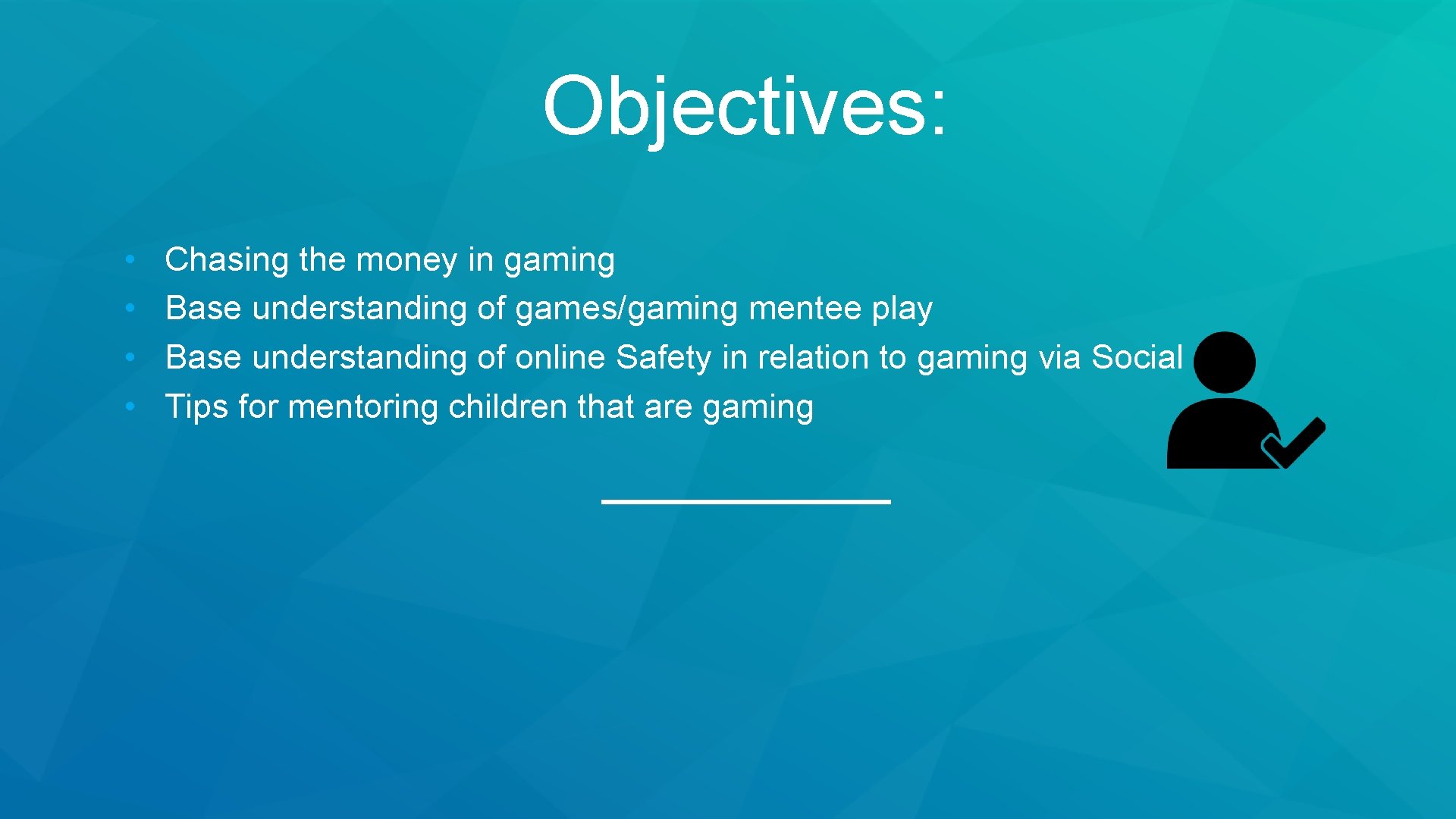 Objectives: • • Chasing the money in gaming Base understanding of games/gaming mentee play