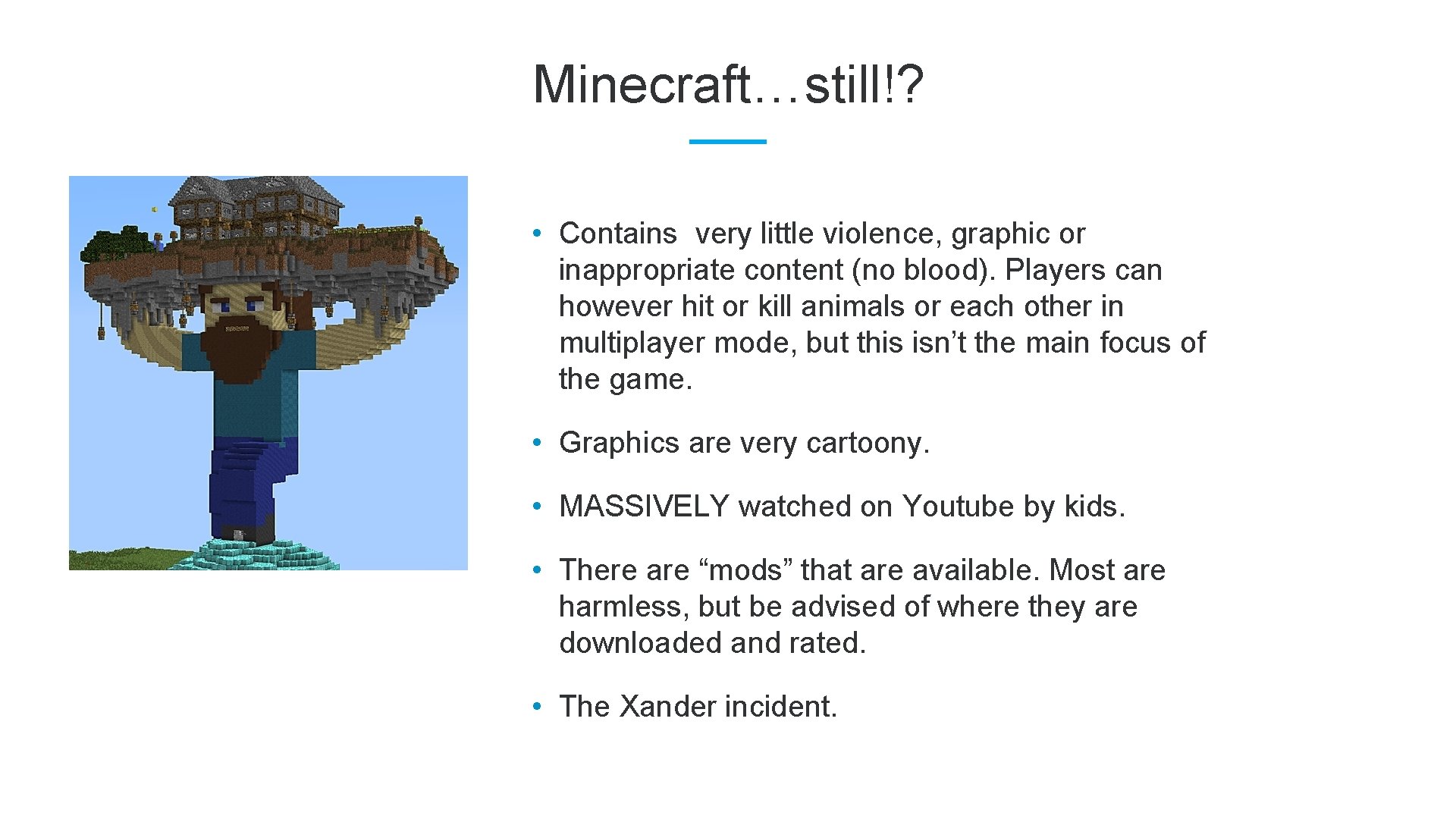 Minecraft…still!? • Contains very little violence, graphic or inappropriate content (no blood). Players can