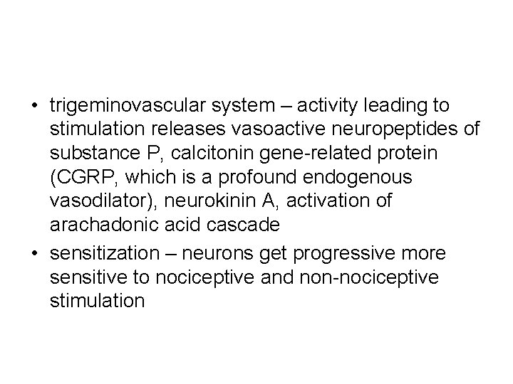  • trigeminovascular system – activity leading to stimulation releases vasoactive neuropeptides of substance