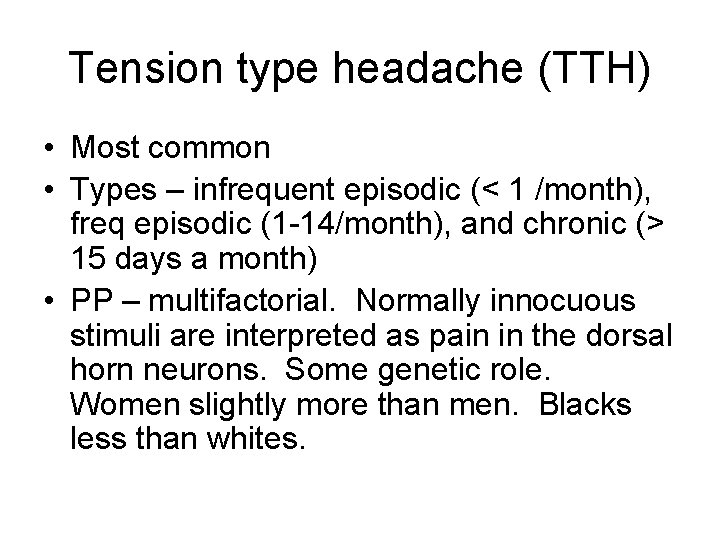 Tension type headache (TTH) • Most common • Types – infrequent episodic (< 1