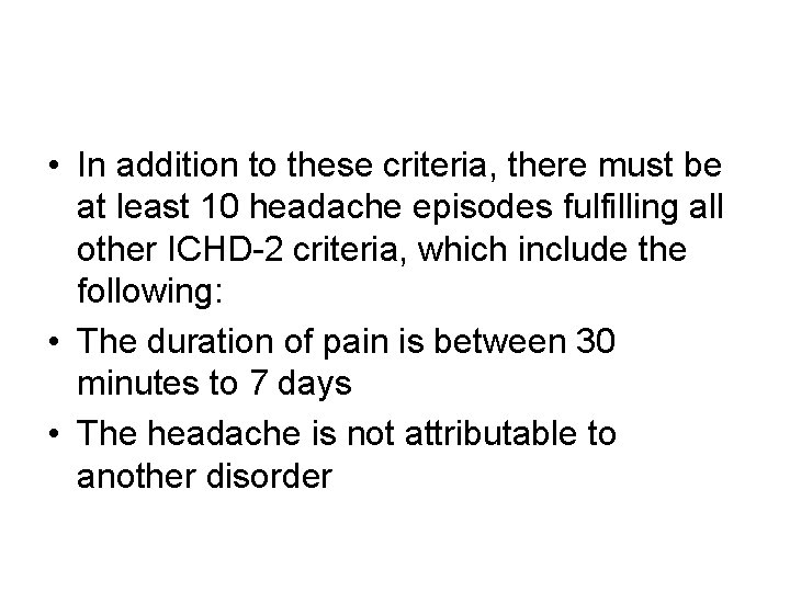  • In addition to these criteria, there must be at least 10 headache