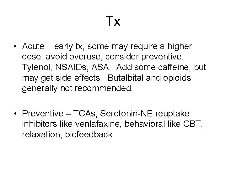 Tx • Acute – early tx, some may require a higher dose, avoid overuse,