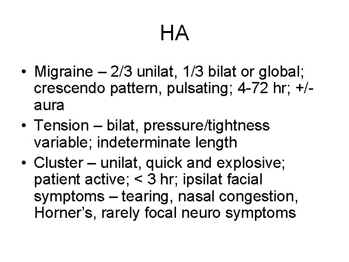 HA • Migraine – 2/3 unilat, 1/3 bilat or global; crescendo pattern, pulsating; 4