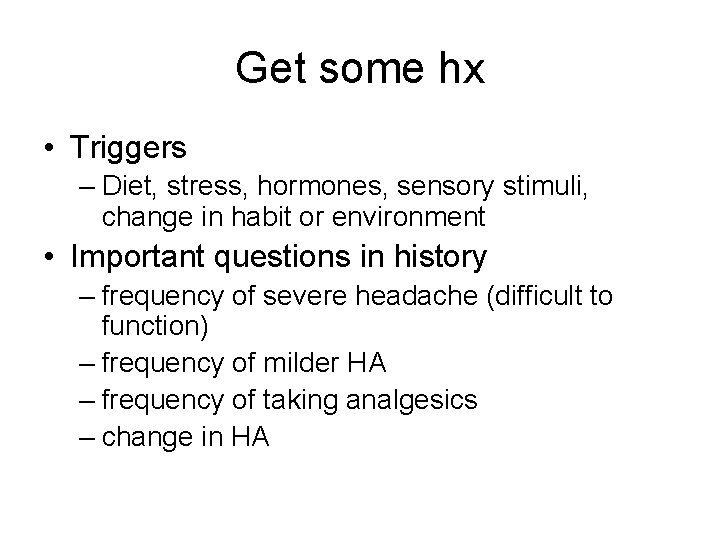 Get some hx • Triggers – Diet, stress, hormones, sensory stimuli, change in habit