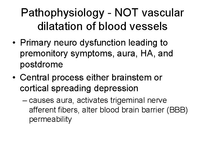 Pathophysiology - NOT vascular dilatation of blood vessels • Primary neuro dysfunction leading to Pathophysiology - NOT vascular dilatation of blood vessels • Primary neuro dysfunction leading to