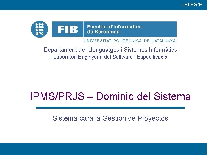 LSI ES: E Departament de Llenguatges i Sistemes Informàtics Laboratori Enginyeria del Software :