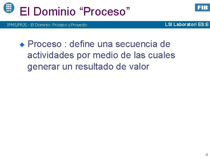 El Dominio “Proceso” IPMS/PRJS - El Dominio: Proceso y Proyecto LSI Laboratori ES: E