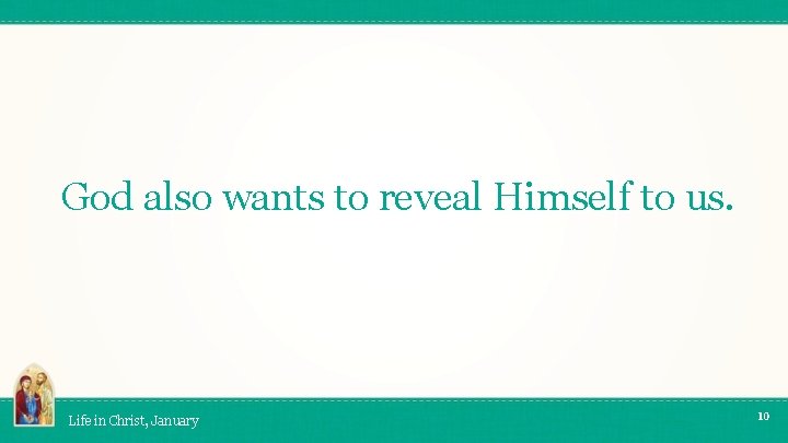 God also wants to reveal Himself to us. Life in Christ, January 10 