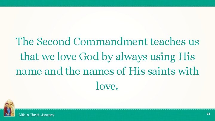 The Second Commandment teaches us that we love God by always using His name